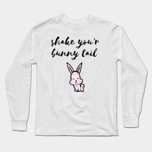 Shake your bunny tail Long Sleeve T-Shirt